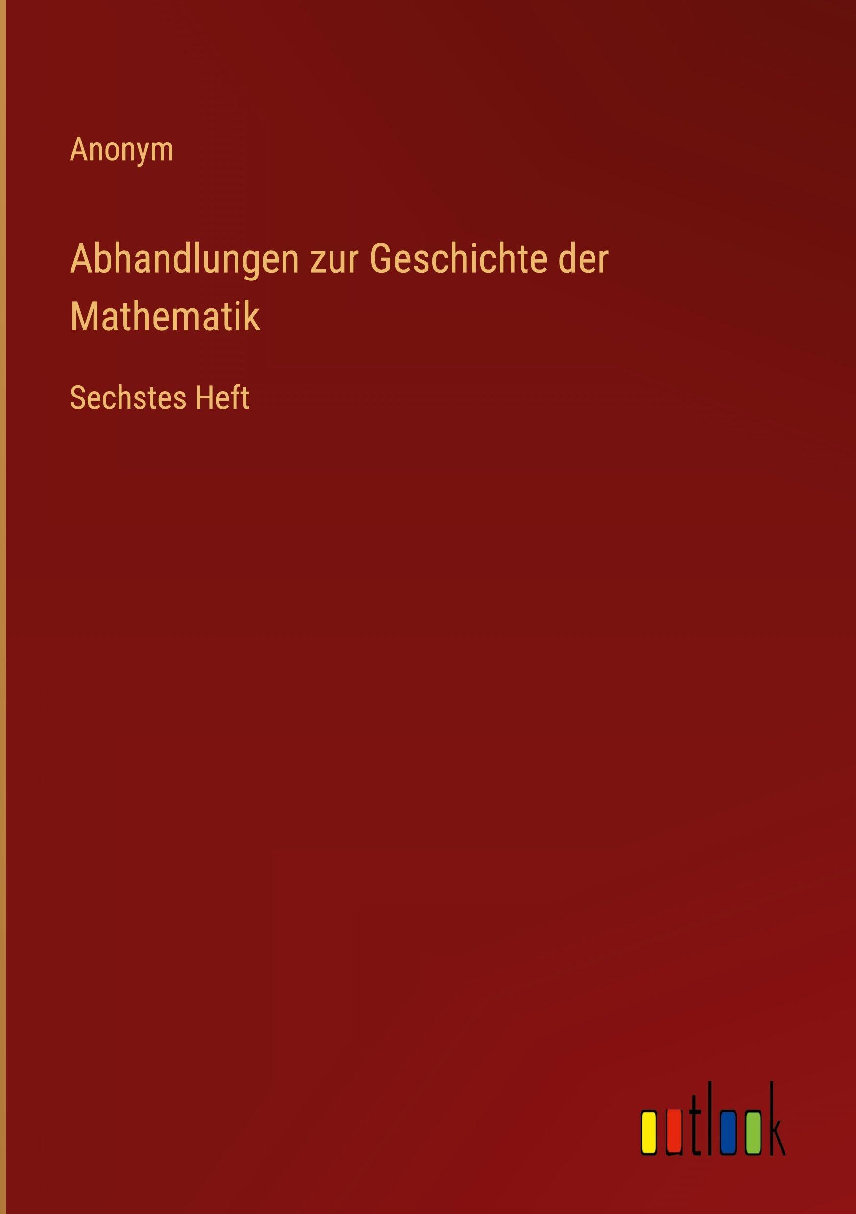 Abhandlungen zur Geschichte der Mathematik: Sechstes Heft