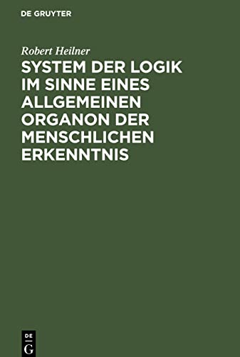 System der Logik im Sinne eines allgemeinen Organon der menschlichen Erkenntnis