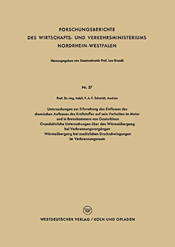 Untersuchungen zur Erforschung des Einflusses des chemischen Aufbaues des Kraftstoffes auf sein Verhalten im Motor und in Brennkammern von . . . ... Nordrhein-Westfalen, 57, Band 57)