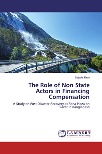 The Role of Non State Actors in Financing Compensation: A Study on Post Disaster Recovery at Rana Plaza on Savar in Bangladesh