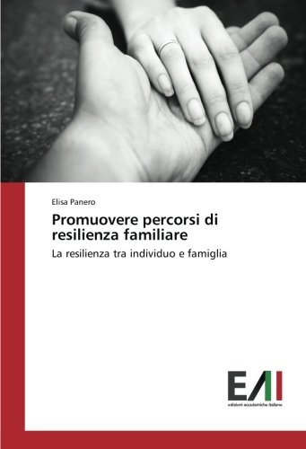 Promuovere percorsi di resilienza familiare: La resilienza tra individuo e famiglia