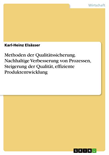 Methoden der Qualitätssicherung. Nachhaltige Verbesserung von Prozessen, Steigerung der Qualität, effiziente Produktentwicklung