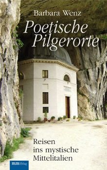 Poetische Pilgerorte: Reisen ins mystische Mittelitalien