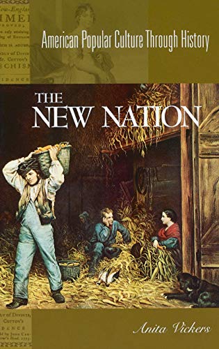 The New Nation (American Popular Culture Through History)