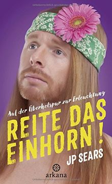 Reite das Einhorn!: Auf der Überholspur zur Erleuchtung