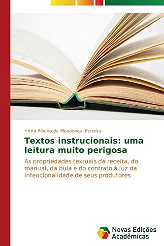 Textos instrucionais: uma leitura muito perigosa: As propriedades textuais da receita, do manual, da bula e do contrato à luz da intencionalidade de seus produtores