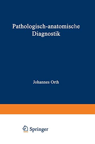 Pathologisch-anatomische Diagnostik: nebst Anleitung zur Ausführung von Obduktionen sowie von pathologisch-histologischen Untersuchungen