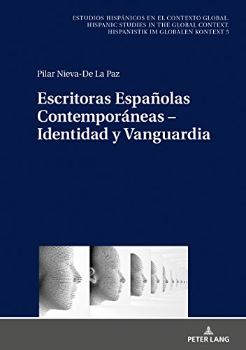 Escritoras Españolas Contemporáneas – Identidad y Vanguardia (Estudios hispánicos en el contexto global. Hispanic Studies in the Global Context. Hispanistik im globalen Kontext, Band 5)