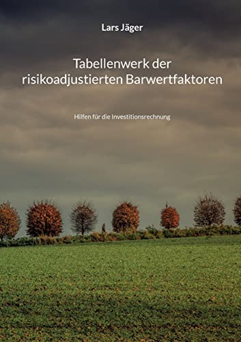 Tabellenwerk der risikoadjustierten Barwertfaktoren: Hilfen für die Investitionsrechnung.DE