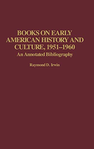 Books on Early American History and Culture, 1951-1960: An Annotated Bibliography (Bibliographies & Indexes in American History)