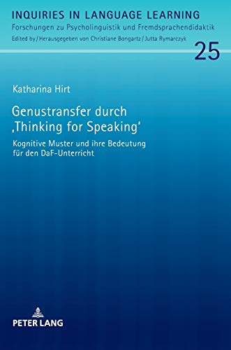 Genustransfer durch «Thinking for Speaking»: Kognitive Muster und ihre Bedeutung für den DaF-Unterricht (Inquiries in Language Learning: Forschungen ... und Fremdsprachendidaktik, Band 25)