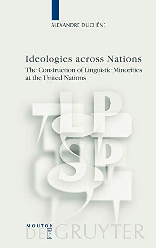 Ideologies across Nations: The Construction of Linguistic Minorities at the United Nations (Language, Power and Social Process [LPSP], 23)