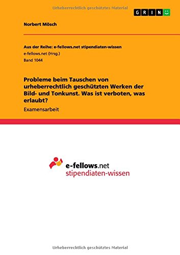 Probleme beim Tauschen von urheberrechtlich geschützten Werken der Bild- und Tonkunst. Was ist verboten, was erlaubt?