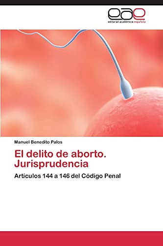 El delito de aborto. Jurisprudencia: Artículos 144 a 146 del Código Penal