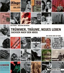 Trümmer, Träume, neues Leben. Sachsen nach dem Krieg