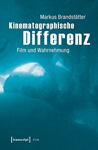Kinematographische Differenz: Film und Wahrnehmung