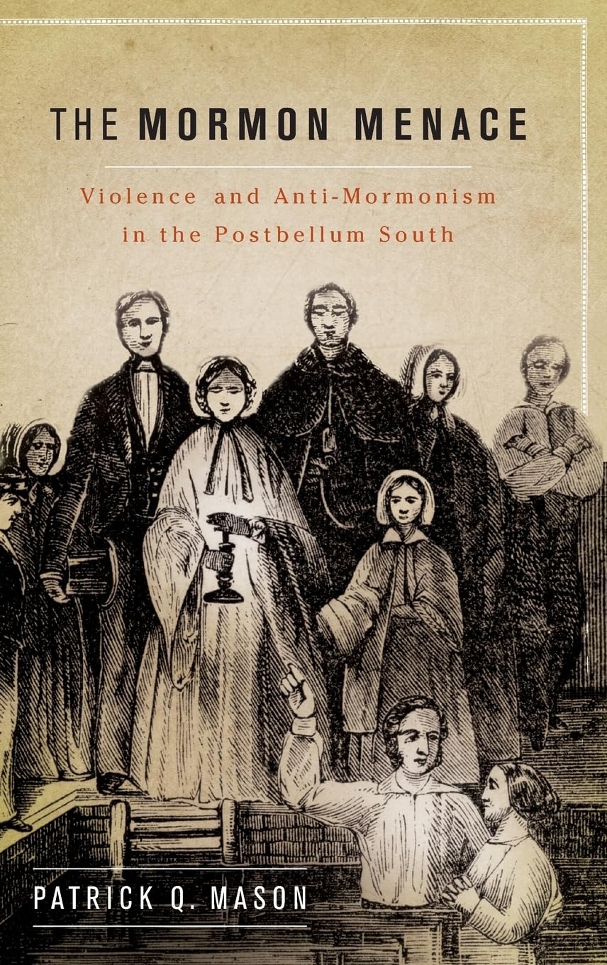 Mormon Menace: Violence and Anti-Mormonism in the Postbellum South
