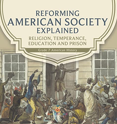 Reforming American Society Explained Religion, Temperance, Education and Prison Grade 7 American History