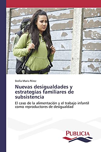Nuevas desigualdades y estrategias familiares de subsistencia: El caso de la alimentación y el trabajo infantil como reproductores de desigualdad