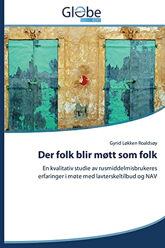 Der folk blir møtt som folk: En kvalitativ studie av rusmiddelmisbrukeres erfaringer i møte med lavterskeltilbud og NAV