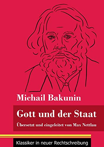 Gott und der Staat: Übersetzt und eingeleitet von Max Nettlau (Band 115, Klassiker in neuer Rechtschreibung)