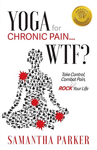 Yoga for Chronic Pain ... Wtf?: Take Control, Combat Pain & Rock Your Life
