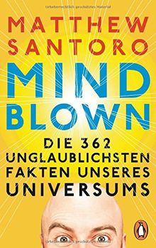 Mind-Blown: Die 362 unglaublichsten Fakten unseres Universums