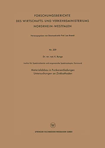 Materialabbau in Funkenentladungen Untersuchungen an Zinkkathoden (Forschungsberichte des Wirtschafts- und Verkehrsministeriums Nordrhein-Westfalen) ... Nordrhein-Westfalen, 209, Band 209)