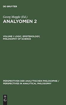 Analyomen 2, Vol.1, Logic, Epistemology, Philosophy of Science (Perspektiven der Analytischen Philosophie / Perspectives in Analytical Philosophy, 16, Band 16)