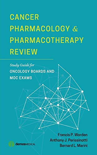 Cancer Pharmacology and Pharmacotherapy Review: Study Guide for Oncology Boards and MOC Exams
