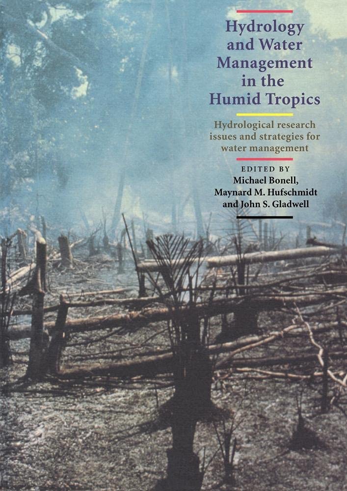 Hydrology and Water Management in the Humid Tropics: Hydrological Research Issues and Strategies for Water Management (International Hydrology)