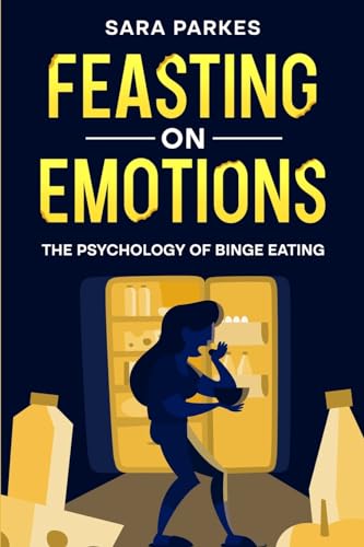 Feasting on Emotions: The Psychology of Binge Eating