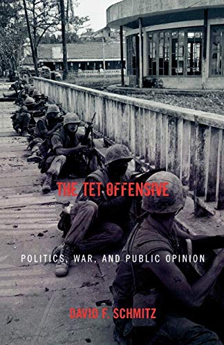 The Tet Offensive: Politics, War, and Public Opinion (Vietnam: America in the War Years)