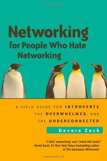 Networking for People Who Hate Networking: A Field Guide for Introverts, the Overwhelmed, and the Underconnected