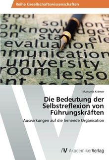 Die Bedeutung der Selbstreflexion von Führungskräften: Auswirkungen auf die lernende Organisation