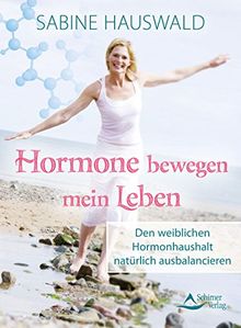 Hormone bewegen mein Leben: Den weiblichen Hormonhaushalt natürlich ausbalancieren von Hauswald, Sabine | Buch | Zustand sehr gut