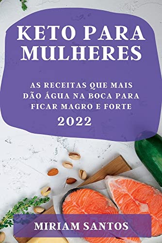KETO PARA MULHERES 2022: AS RECEITAS QUE MAIS DÃO ÁGUA NA BOCA PARA FICAR MAGRO E FORTE