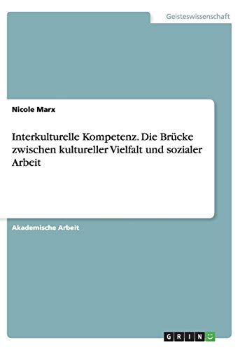 Interkulturelle Kompetenz. Die Brücke zwischen kultureller Vielfalt und sozialer Arbeit