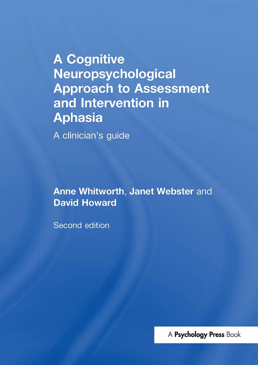 Anne Whitworth A Cognitive Neuropsychological Approach To Assessment And Intervention In Aphasia, A Clinician's Guide