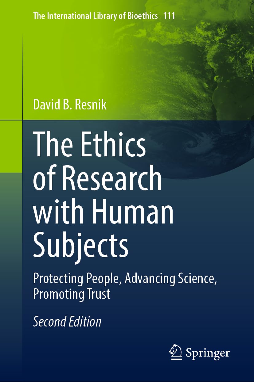 The Ethics of Research with Human Subjects: Protecting People, Advancing Science, Promoting Trust (The International Library of Bioethics, 111, Band 111)