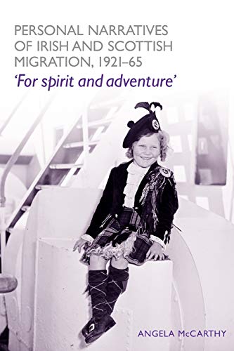 Personal Narratives of Irish and Scottish Migration, 1921-65: For Spirit and Adventure'