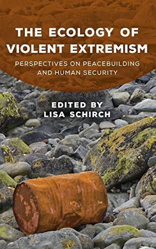 The Ecology of Violent Extremism: Perspectives on Peacebuilding and Human Security (Peace and Security in the 21st Century)