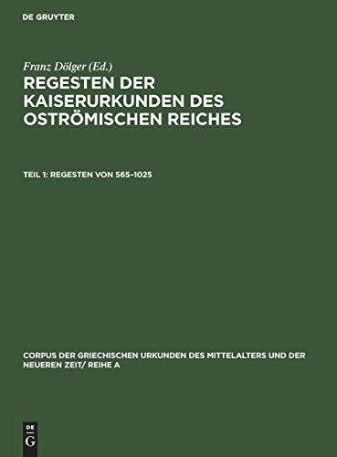 Regesten von 565–1025 (Corpus der griechischen Urkunden des Mittelalters und der neueren Zeit/ Reihe A, Abt. 1, Band 1)