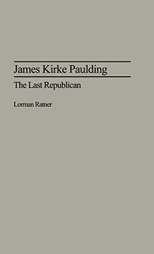 James Kirke Paulding: The Last Republican (Contributions in American History)