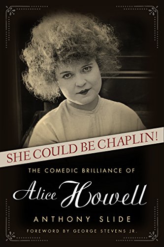 She Could Be Chaplin!: The Comedic Brilliance of Alice Howell (Hollywood Legends)