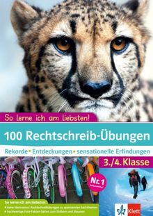 So lerne ich am liebsten! 100 Übungen Rechtschreibung: Rekorde, Entdeckungen, sensationelle Erfindungen 3./4. Klasse