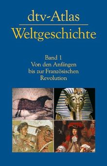 dtv-Atlas Weltgeschichte: Band 1: Von den Anfängen bis zur Französischen Revolution