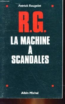 RG, la machine à fabriquer les scandales