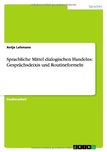 Sprachliche Mittel dialogischen Handelns: Gesprächsdeixis und Routineformeln