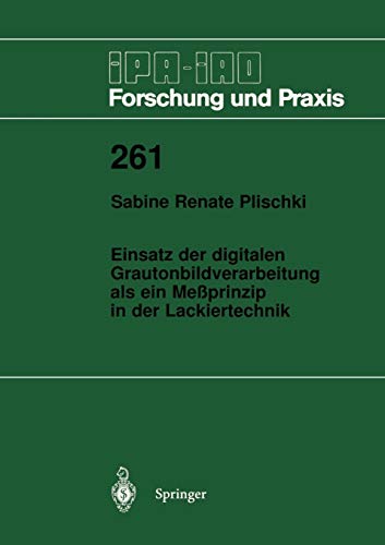 Einsatz der digitalen Grautonbildverarbeitung als ein Meßprinzip in der Lackiertechnik (IPA-IAO - Forschung und Praxis, 261, Band 261)